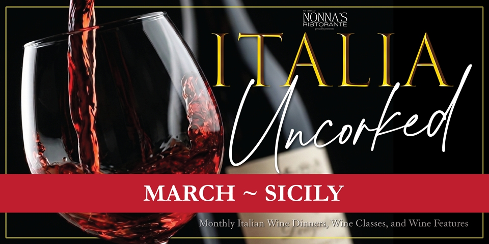 MARCH ~ SICILY Italia Uncorked by Nonna's Ristorante, Sicily Wine Dinner, Sicily Wine Classes, Featured Sicily Wines, Cena Completa