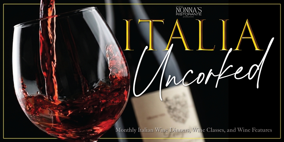 Italia Uncorked by Nonna's Ristorante, Italian Wine Dinners, Wine Classes, Featured Wines